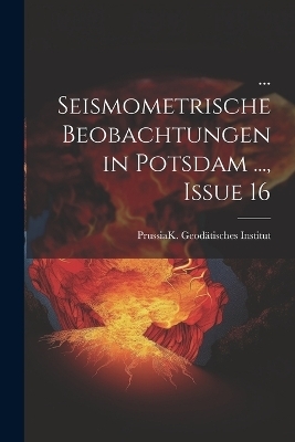 ... Seismometrische Beobachtungen in Potsdam ..., Issue 16 - 