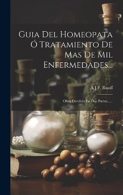 Guia Del Homeopata Ó Tratamiento De Mas De Mil Enfermedades... - A J F Ruoff