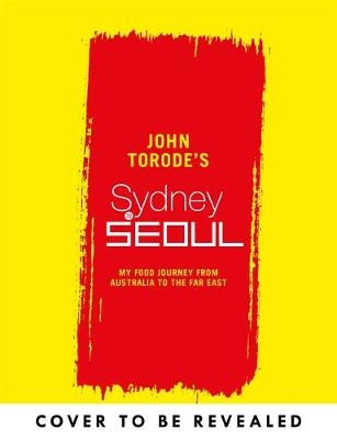 John Torode's Sydney to Seoul -  John Torode