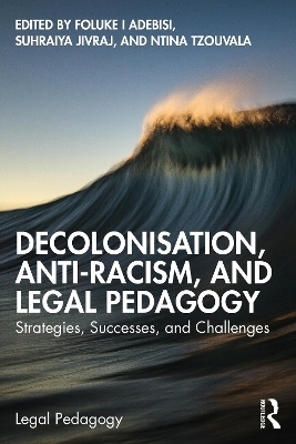 Decolonisation, Anti-Racism, and Legal Pedagogy - 