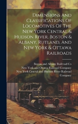 Dimensions And Classifications Of Locomotives Of The New York Central & Hudson River, Boston & Albany, Rutland, And New York & Ottawa Railroads - 