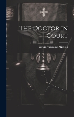 The Doctor in Court - Edwin Valentine Mitchell