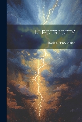 Electricity - Franklin Henry Martin