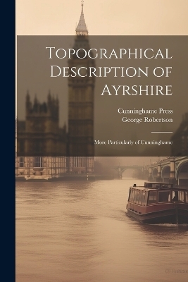 Topographical Description of Ayrshire - George Robertson