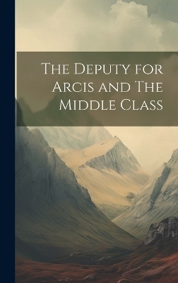 The Deputy for Arcis and The Middle Class -  Anonymous