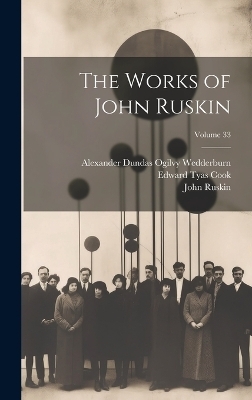 The Works of John Ruskin; Volume 33 - John Ruskin, Edward Tyas Cook, Alexander Dundas Ogilvy Wedderburn