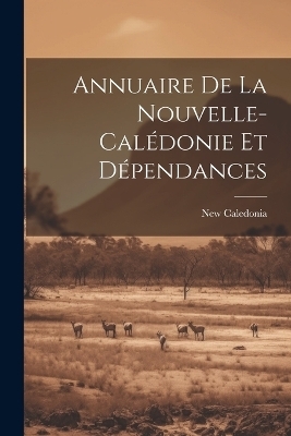 Annuaire De La Nouvelle-calédonie Et Dépendances - New Caledonia