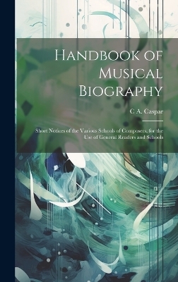 Handbook of Musical Biography - C A Caspar