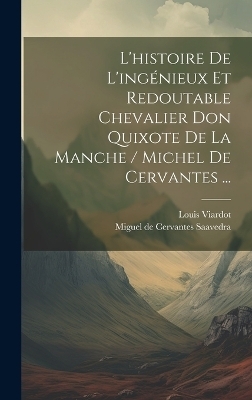 L'histoire De L'ingénieux Et Redoutable Chevalier Don Quixote De La Manche / Michel De Cervantes ... - Louis Viardot