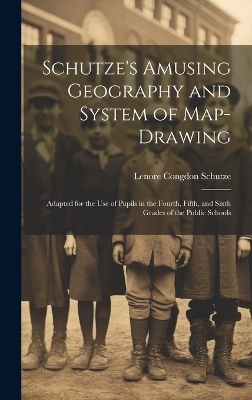 Schutze's Amusing Geography and System of Map-Drawing - Lenore Congdon Schutze