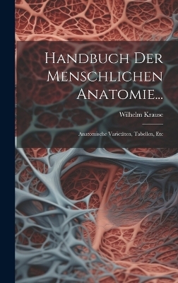 Handbuch Der Menschlichen Anatomie... - Wilhelm Krause