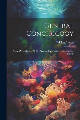 General Conchology - William Wood