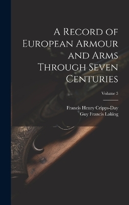 A Record of European Armour and Arms Through Seven Centuries; Volume 3 - 