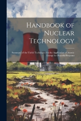 Handbook of Nuclear Technology -  Anonymous