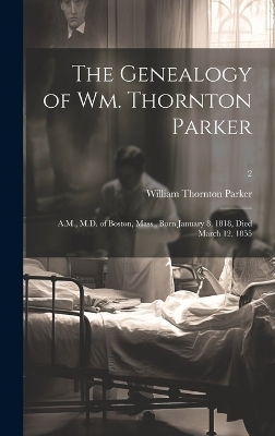 The Genealogy of Wm. Thornton Parker - William Thornton 1849-1925 Parker