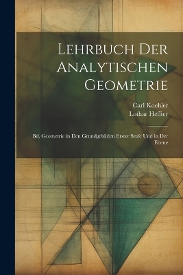 Lehrbuch Der Analytischen Geometrie - Lothar Heffter, Carl Koehler