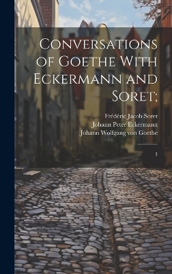 Conversations of Goethe With Eckermann and Soret; - John Oxenford, Frédéric Jacob Soret, Johann Peter Eckermann