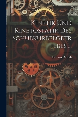 Kinetik Und Kinetostatik Des Schubkurbelgetriebes ... - Hermann Meuth