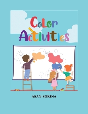 Color Activities Book for Kids Ages 4-8 - Asan Sorina