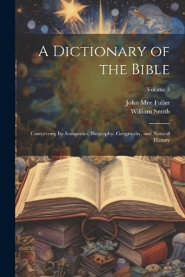 A Dictionary of the Bible - John Mee Fuller, William Smith