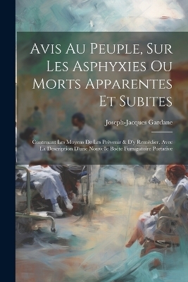 Avis Au Peuple, Sur Les Asphyxies Ou Morts Apparentes Et Subites - Joseph-Jacques Gardane
