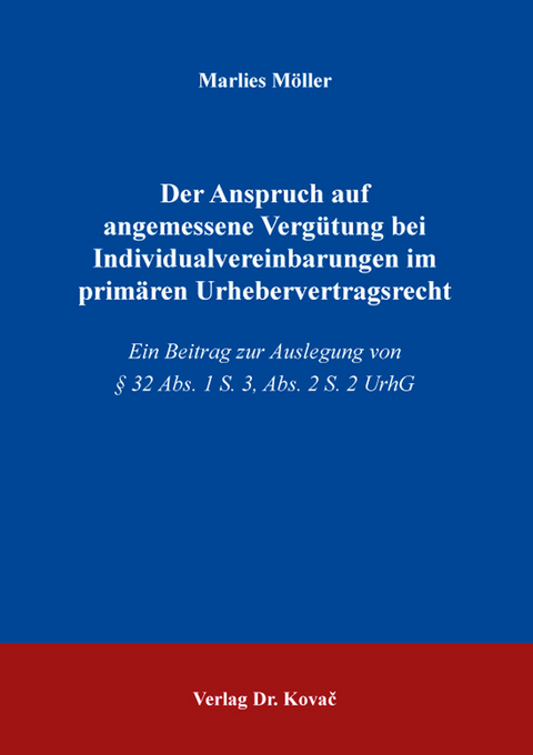 Der Anspruch auf angemessene Vergütung bei Individualvereinbarungen im primären Urhebervertragsrecht - Marlies Möller