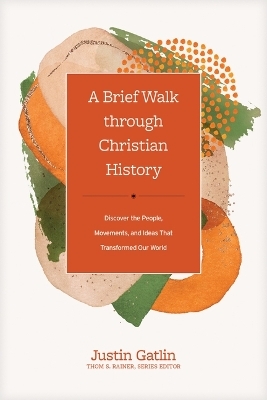 Brief Walk Through Christian History, A - Justin Gatlin