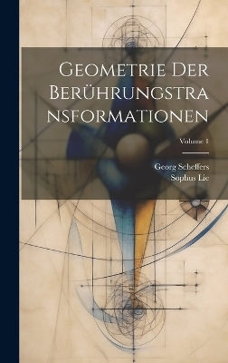 Geometrie Der Berührungstransformationen; Volume 1 - Georg Scheffers, Sophus Lie