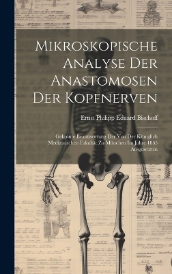 Mikroskopische Analyse Der Anastomosen Der Kopfnerven - Ernst Philipp Eduard Bischoff