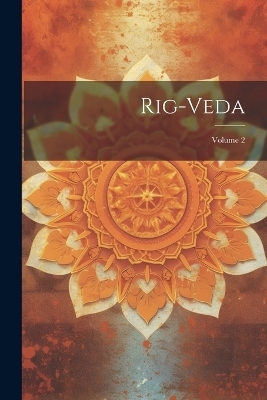 Rig-Veda; Volume 2 -  Anonymous