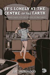 It's lonely at the centre of the earth - Zoe Thorogood