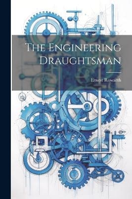 The Engineering Draughtsman - Ernest Rowarth