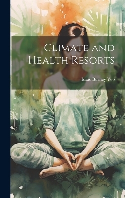 Climate and Health Resorts - Isaac Burney Yeo