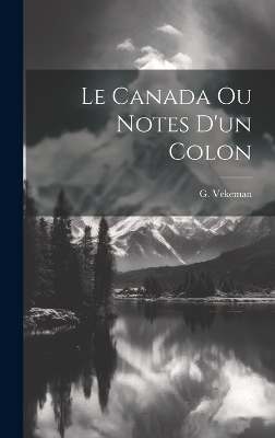 Le Canada ou Notes d'un colon - G Vekeman