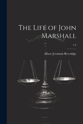 The Life of John Marshall; v.2 - Albert Jeremiah 1862-1927 Beveridge