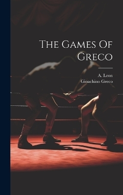 The Games Of Greco - Gioachino Greco, A Leon