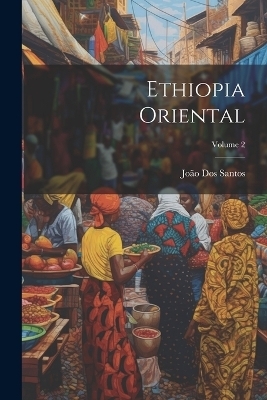 Ethiopia Oriental; Volume 2 - João Dos Santos