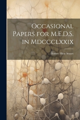 Occasional Papers for M.E.D.S. in Mdccclxxix - Homer Hine Stuart