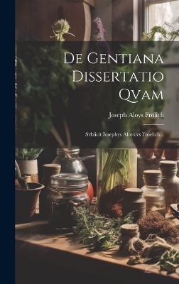 De Gentiana Dissertatio Qvam - Joseph Aloys Frölich