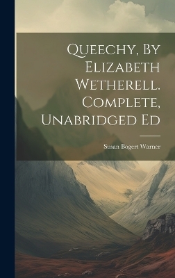 Queechy, By Elizabeth Wetherell. Complete, Unabridged Ed - Susan Bogert Warner