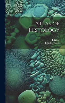 Atlas of Histology - E 1844-1925 Klein, E Noble Smith