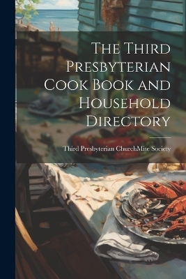 The Third Presbyterian Cook Book and Household Directory - 