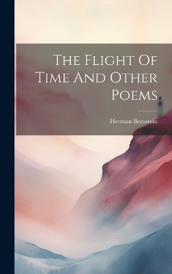 The Flight Of Time And Other Poems - Herman Bernstein