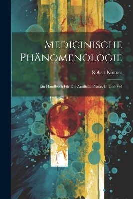 Medicinische Phänomenologie - Robert Küttner