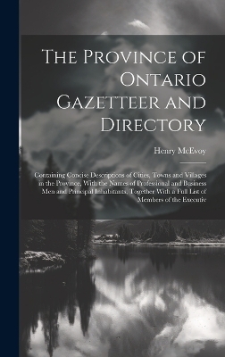 The Province of Ontario Gazetteer and Directory - Henry McEvoy