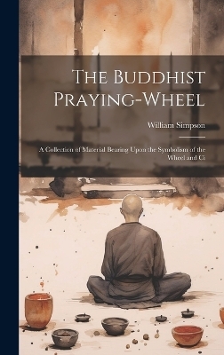 The Buddhist Praying-wheel - Simpson William