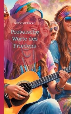 Prosaische Worte des Friedens - Mathias Bellmann