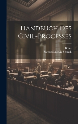 Handbuch des Civil-Processes - Samuel Ludwig Schnell