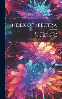 Index of Spectra - William Marshall Watts, T M F Tamblyn-Watts
