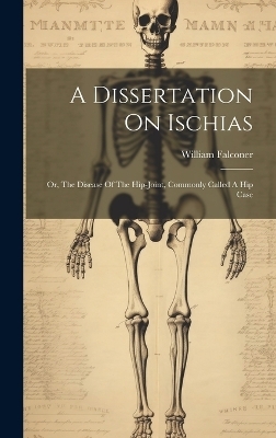 A Dissertation On Ischias - William Falconer